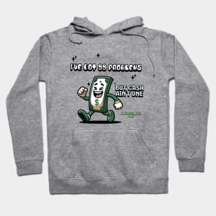 I've got 99 problems but cash ain't one, wait scratch that, Funny quote Hoodie